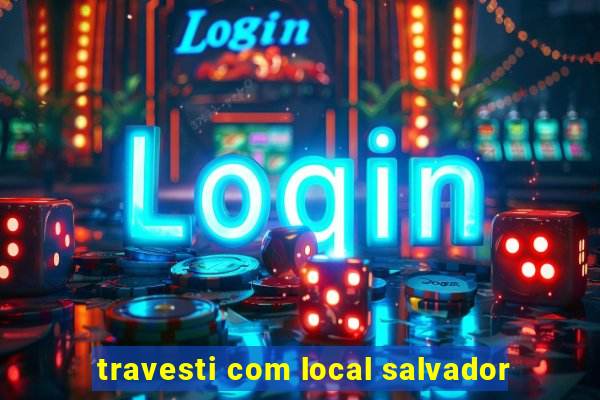 travesti com local salvador